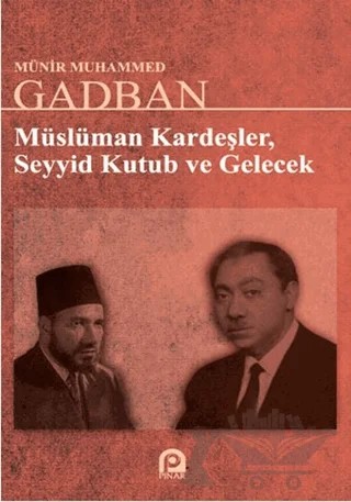 Müslüman Kardeşler, Seyyid Kutup ve Gelecek – Münir Muhammed Ğadban – Pınar Yayınları kitap kapağı