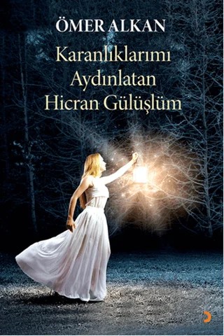 Karanlıklarımı Aydınlatan Hicran Gülüşlüm – Ömer Alkan – Cinius Yayınları kitap kapağı