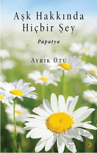 Aşk Hakkında Hiçbir Şey – Ayrık Otu – Cinius Yayınları kitap kapağı