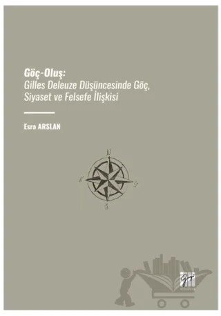 Göç-Oluş: Gilles Deleuze Düşüncesinde Göç, Siyaset Ve Felsefe İlişkisi – Esra Arslan – Gazi Kitabevi kitap kapağı