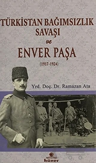 Türkistan Bağımsızlık Savaşı ve Enver Paşa (1917 - 1924) – Ramazan Ata – Hüner Yayınevi kitap kapağı