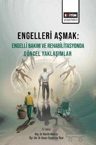 Engelleri Aşmak Engelli Bakım ve Rehabilitasyonda Güncel Yaklaşımlar – Kolektif – Eğitim Yayınevi - Bilimsel Eserler kitap kapağı