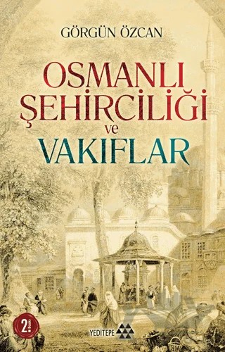 Osmanlı Şehirciliği ve Vakıflar – Görgün Özcan – Yeditepe Yayınevi kitap kapağı