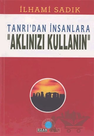 Tanrı’dan İnsanlara "Aklınızı Kullanın" – İlhami Sadık – Ozan Yayıncılık kitap kapağı