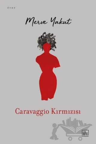 Caravaggio Kırmızısı – Merve Yakut – İthaki Yayınları kitap kapağı