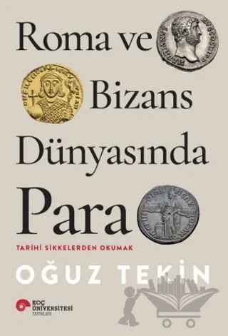 Roma ve Bizans Dünyasında Para – Oğuz Tekin – Koç Üniversitesi Yayınları kitap kapağı