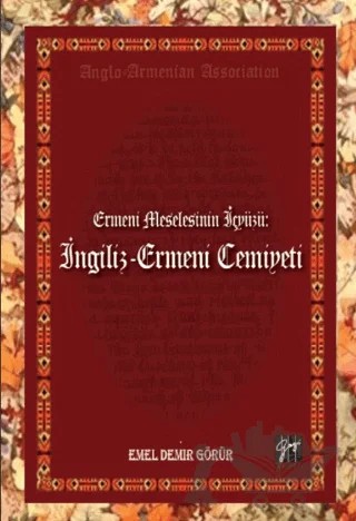Ermeni Meselesinin İç Yüzü: İngiliz - Ermeni Cemiyeti – Emel Demir Görür – Gazi Kitabevi kitap kapağı