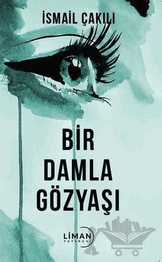 Bir Damla Gözyaşı – İsmail Çakılı – Liman Yayınevi kitap kapağı