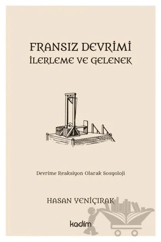 Fransız Devrimi - İlerleme ve Gelenek – Hasan Yeniçırak – Kadim Yayınları kitap kapağı