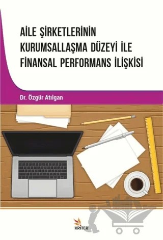 Aile Şirketlerinin Kurumsallaşma Düzeyi İle Finansal Performans İlişkisi – Özgür Atılgan – Kriter Yayınları kitap kapağı