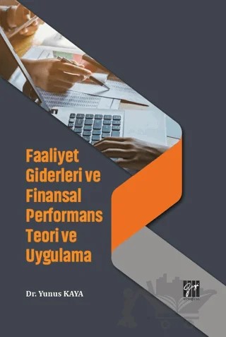Faaliyet Giderleri ve Finansal Performans Teori ve Uygulama – Yunus KAYA – Gazi Kitabevi kitap kapağı