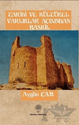 Tarihi ve Kültürel Varlıklar Açısından Baskil – Aygün Çam – Platanus Publishing kitap kapağı