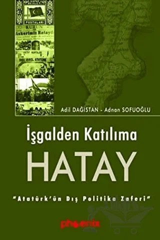 İşgalden Katılıma Hatay – Adil Dağıstan, Adnan Sofuoğlu – Phoenix Yayınevi kitap kapağı