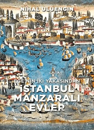 Ege’nin İki Yakasından İstanbul Manzaralı Evler – Nihal Uluengin – YEM Yayın kitap kapağı