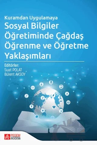 Kuramdan Uygulamaya Sosyal Bilgiler Öğretiminde Çağdaş Öğrenme ve Öğretme Yaklaşımları – Kolektif – Pegem Akademi Yayıncılık kitap kapağı