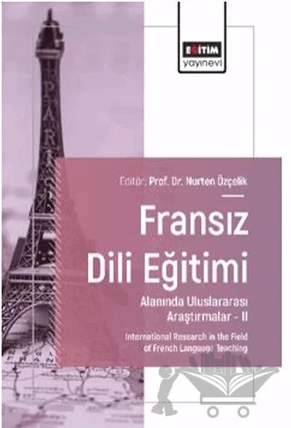 Fransız Dili Eğitimi Alanında Uluslararası Araştırmalar – II – Nurten Özçelik, Şule Çınar Yağcı, Zühre Yılmaz Güngör, Cansu Candemir Özkan, Gökhan Dinar, Deniz Erbilgin, Gizem Köşker – Eğitim Yayınevi - Bilimsel Eserler kitap kapağı