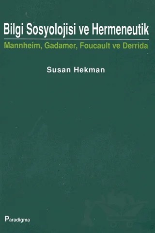 Bilgi Sosyolojisi ve Hermeneutik Mannheim, Gadamer, Foucault ve Derrida – Susan Hekman – Paradigma Yayıncılık kitap kapağı
