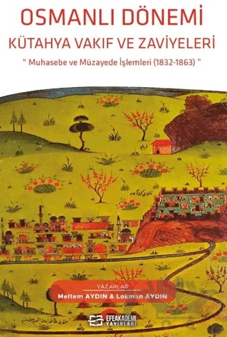 Osmanlı Dönemi Kütahya Vakıf Ve Zaviyeleri – Meltem Aydın, Lokman Aydın – Efe Akademi Yayınları kitap kapağı