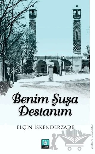 Benim Şuşa Destanım – Elçin Eskenderzade – Tedev Yayınları kitap kapağı