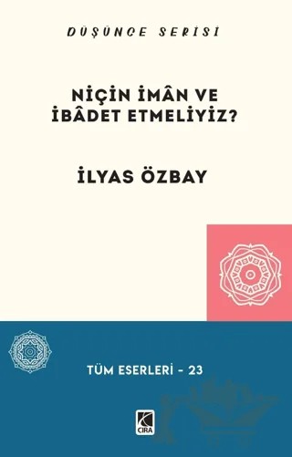 Niçin İman ve İbadet Etmeliyiz? – İlyas Özbay – Çıra Yayınları kitap kapağı