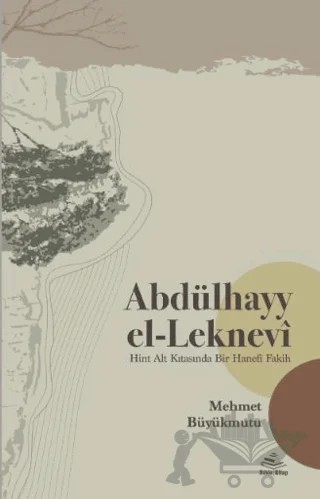 Abdülhayy el-Leknevi -Hint Alt Kıtasında Bir Hanefî Fakih – Mehmet Büyükmutu – Rıhle Kitap kitap kapağı