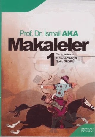 Makaleler 1 – İsmail Aka – Berikan Yayınevi kitap kapağı