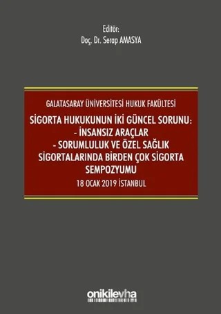Sigorta Hukukunun İki Güncel Sorunu: İnsansız Araçlar - Sorumluluk ve Sağlık Sigortalarında Birden Çok Sigorta Sempozyumu 18 Ocak 2019 İstanbul – Serap Amasya – On İki Levha Yayınları kitap kapağı