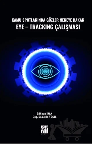 Kamu Spotlarında Gözler Nereye Bakar Eye-Tracking Çalışması – Gökhan İnan, Atilla Yücel – Gazi Kitabevi kitap kapağı