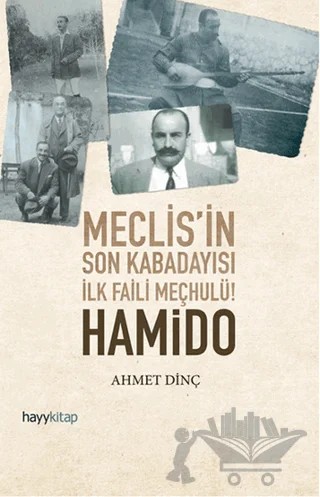 Hamido - Meclisin Son Kabadayısı İlk Faili Meçhulü – Ahmet Dinç – Hayykitap kitap kapağı