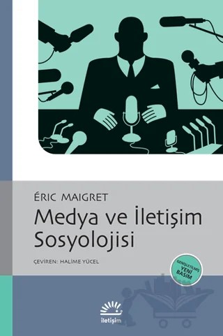 Medya ve İletişim Sosyolojisi – Eric Maigret – İletişim Yayınevi kitap kapağı