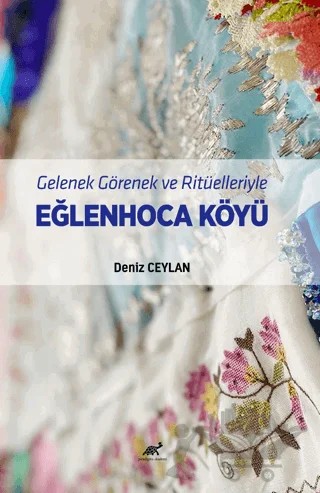 Gelenek Görenek ve Ritüelleriyle Eğlenhoca Köyü – Deniz Ceylan – Paradigma Akademi Yayınları kitap kapağı