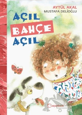 Açıl Bahçe Açıl – Aytül Akal, Mustafa Delioğlu – Uçanbalık Yayıncılık kitap kapağı