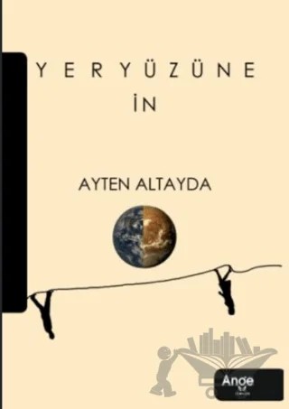 Yeryüzüne İn – Ayten Altayda – Ange Yayınları kitap kapağı