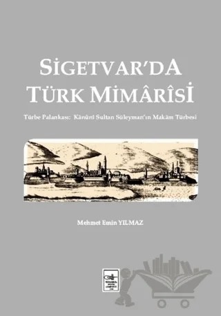 Sigetvar'da Türk Mimarisi – Mehmet Emin Yılmaz – İstanbul Fetih Cemiyeti Yayınları kitap kapağı