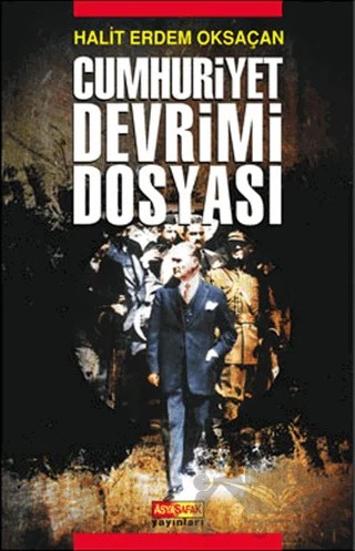 Cumhuriyet Devrimi Dosyası – Halit Erdem Oksaçan – Asya Şafak Yayınları kitap kapağı
