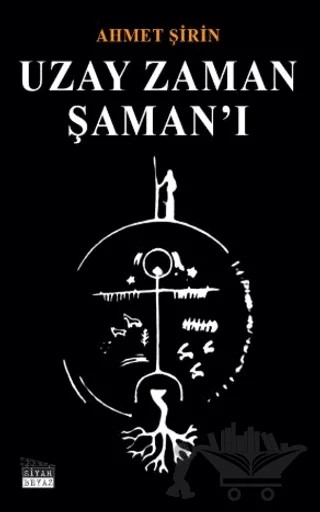 Uzay Zaman Şaman’ı – Ahmet Şirin – Siyah Beyaz Yayınları kitap kapağı
