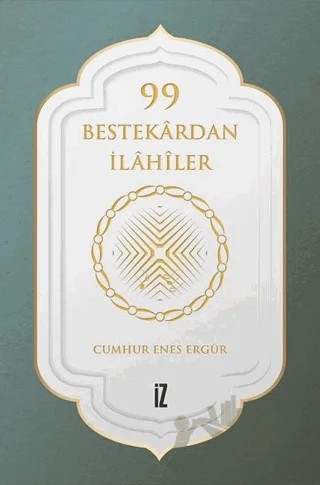 99 Bestekardan İlahiler – Cumhur Enes Ergür – İz Yayıncılık kitap kapağı
