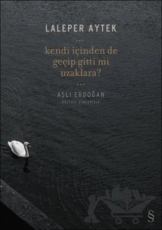 Kendi İçinden De Geçip Gittin Mi Uzaklara? – Aslı Erdoğan, Laleper Aytek – Everest Yayınları kitap kapağı