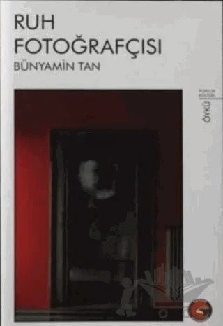 Ruh Fotoğrafçısı – Bünyamin Tan – Porsuk Kültür Yayıncılık kitap kapağı