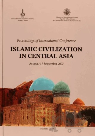 Proceedings of international Conference(Russian): Islamic Civilization in Central Asia, Astana, 4-7 September 2007 V.1 İngilizce, V.2 Rusça – Kolektif – IRCICA kitap kapağı