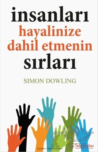 İnsanları Hayalinize Dahil Etmenin Sırları – Simon Dowling – Sola Unitas kitap kapağı