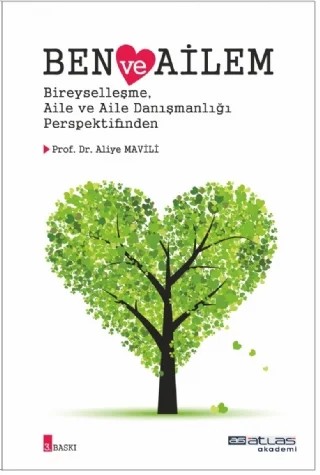 BEN VE AİLEM - Bireyselleşme Aile ve Aile Danışmanlığı Perspektifinden – Aliye Mavili – Atlas Akademi kitap kapağı