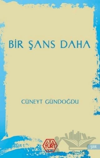 Bir Şans Daha – Cüneyt Gündoğdu – Atayurt Yayınevi kitap kapağı