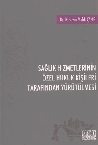 Sağlık Hizmetlerinin Özel Hukuk Kişileri Tarafından Yürütülmesi – Hüseyin Melih Çakır – On İki Levha Yayınları kitap kapağı