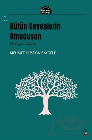 Bütün Sevenlerin Umudusun - Gölge Ağacı – Mehmet Hüseyin Baygeldi – Lis Basın Yayın kitap kapağı