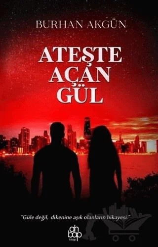 Ateşte Açan Gül – Burhan Akgün – Ahbap Kitap kitap kapağı