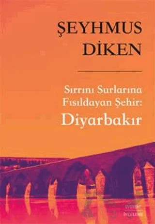 Sırrını Surlarına Fısıldayan Şehir: Diyarbakır – Şeyhmus Diken – Everest Yayınları kitap kapağı
