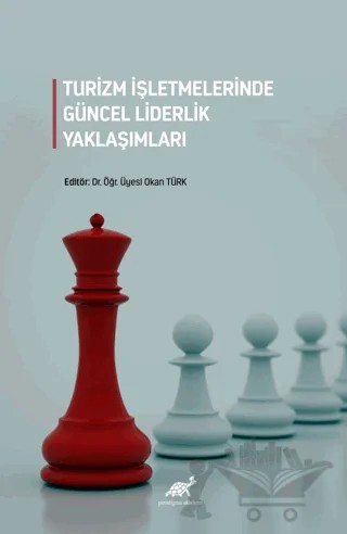 Turizm İşletmelerinde Güncel Liderlik Yaklaşımları – Okan Türk – Paradigma Akademi Yayınları kitap kapağı