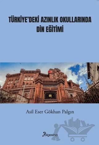 Türkiye’deki Azınlık Okullarında Din Eğitimi – Asil Eser Gökhan Palgın – Bilgesina Yayınları kitap kapağı