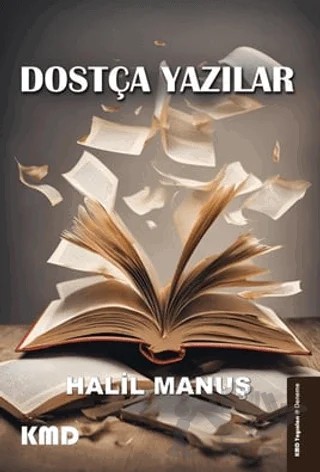 Dostça Yazılar – Halil Manuş – KMD Yayınları kitap kapağı